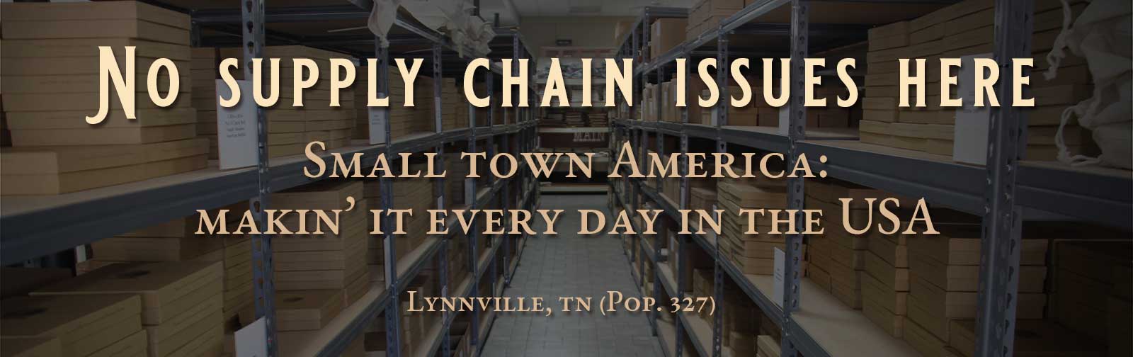 No supply chain issues here. Small Town America: Makin' it every day in the USA. Lynnville, TN (Pop. 327)